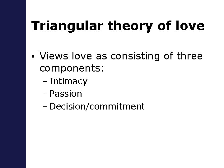 Triangular theory of love § Views love as consisting of three components: – Intimacy