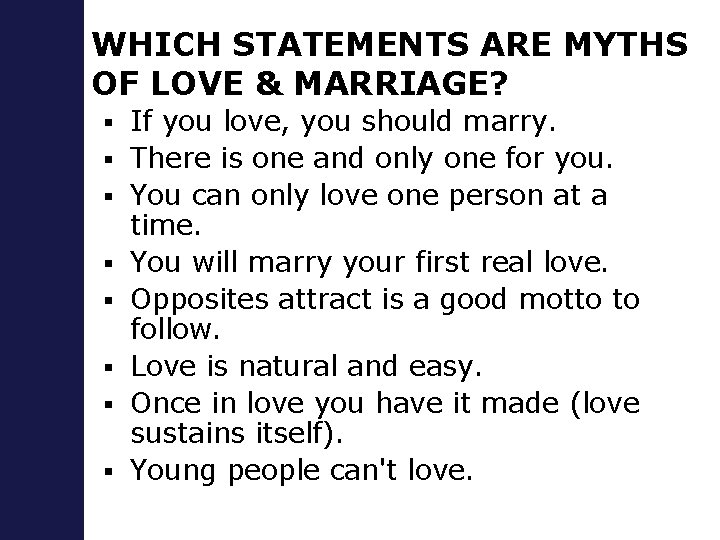 WHICH STATEMENTS ARE MYTHS OF LOVE & MARRIAGE? § § § § If you