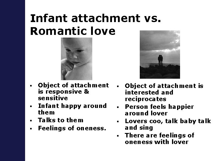 Infant attachment vs. Romantic love Object of attachment is responsive & sensitive § Infant