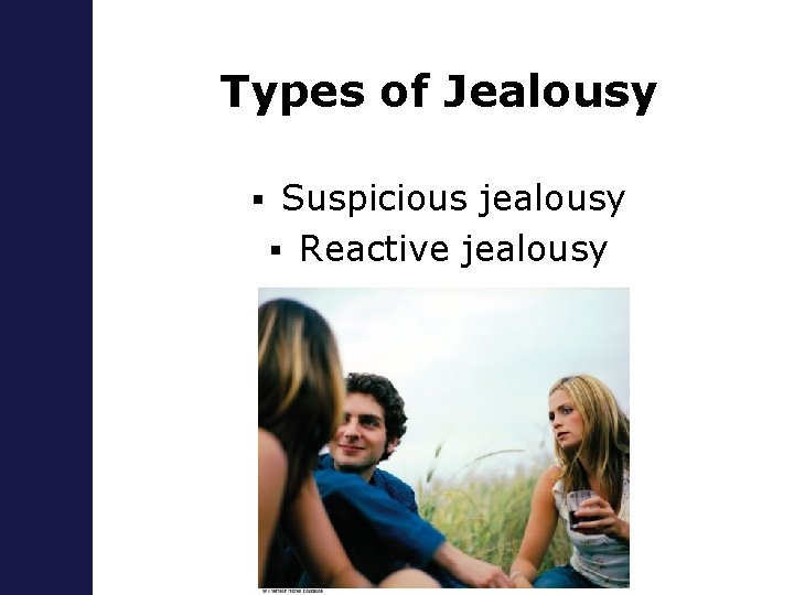 Types of Jealousy § Suspicious jealousy § Reactive jealousy 