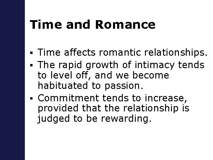 Time and Romance Time affects romantic relationships. § The rapid growth of intimacy tends