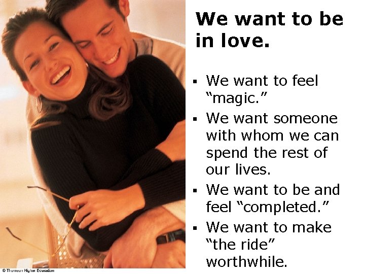 We want to be in love. We want to feel “magic. ” § We