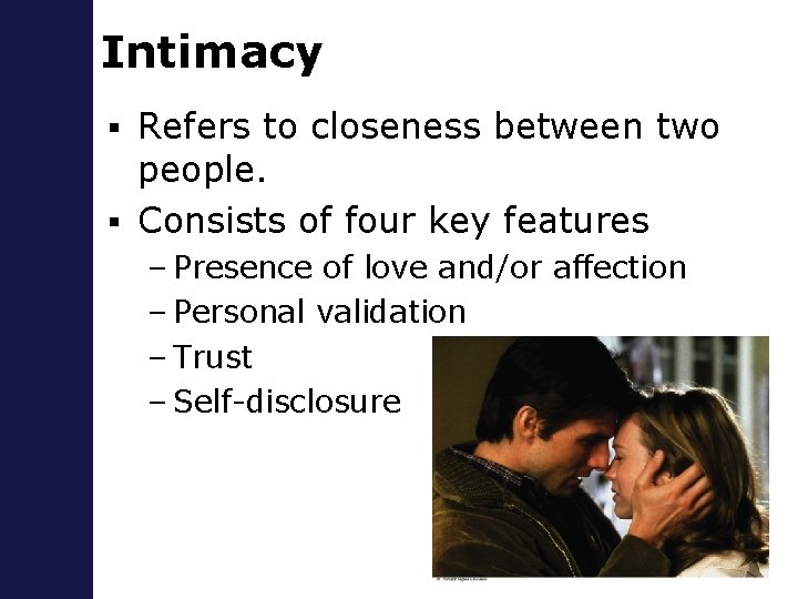 Intimacy Refers to closeness between two people. § Consists of four key features §