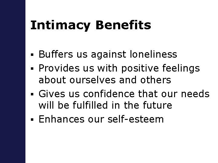 Intimacy Benefits Buffers us against loneliness § Provides us with positive feelings about ourselves