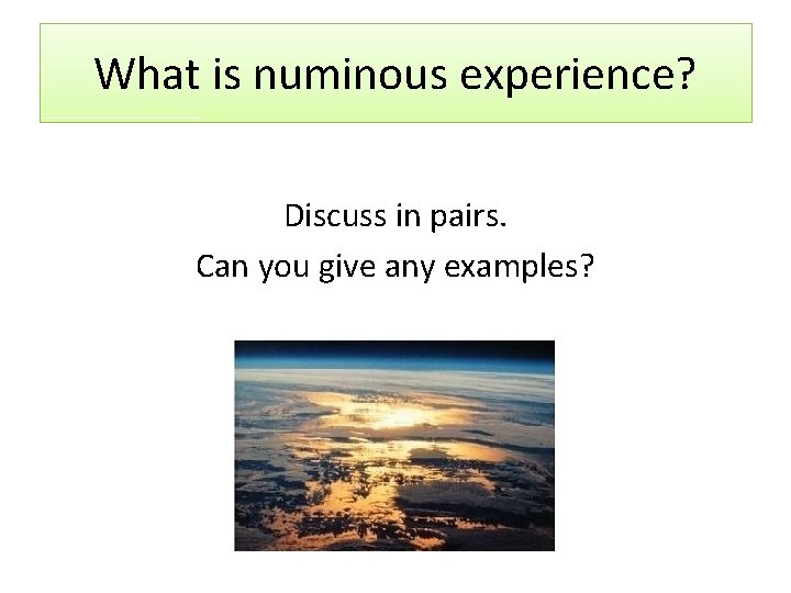 What is numinous experience? Discuss in pairs. Can you give any examples? 