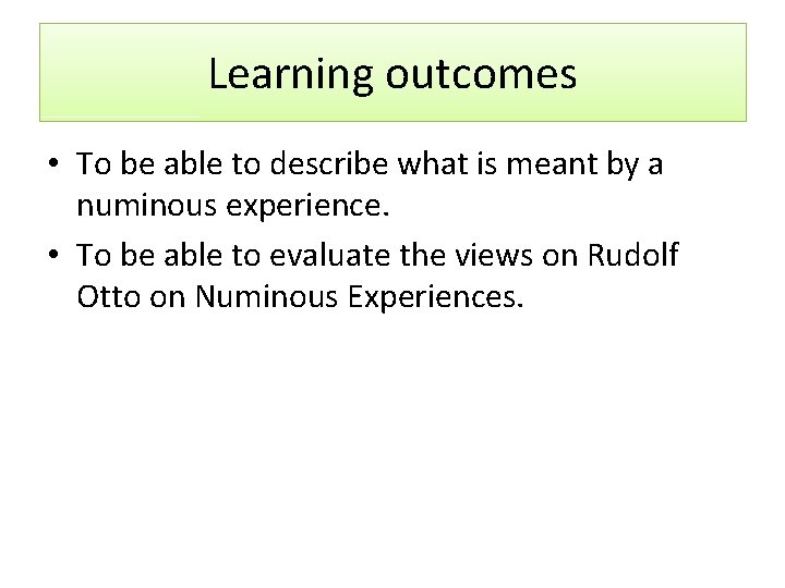 Learning outcomes • To be able to describe what is meant by a numinous