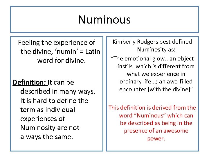 Numinous Feeling the experience of the divine, ‘numin’ = Latin word for divine. Definition: