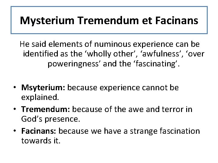 Mysterium Tremendum et Facinans He said elements of numinous experience can be identified as