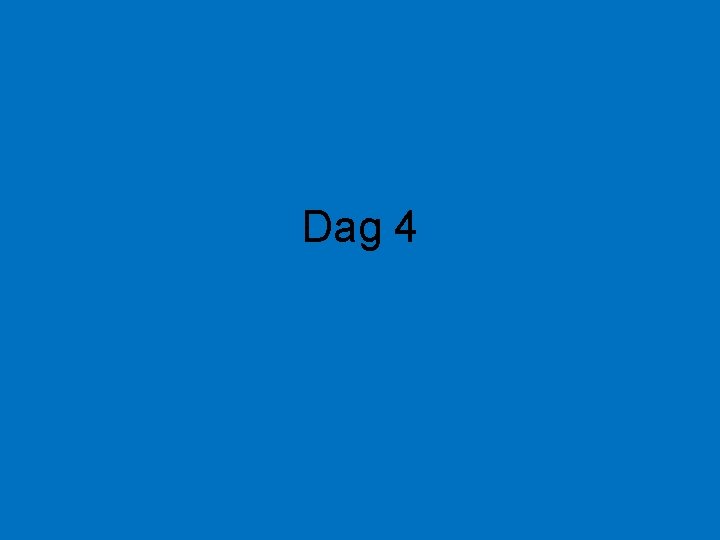 Dag 4 