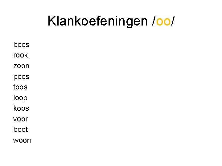 Klankoefeningen /oo/ boos rook zoon poos toos loop koos voor boot woon 