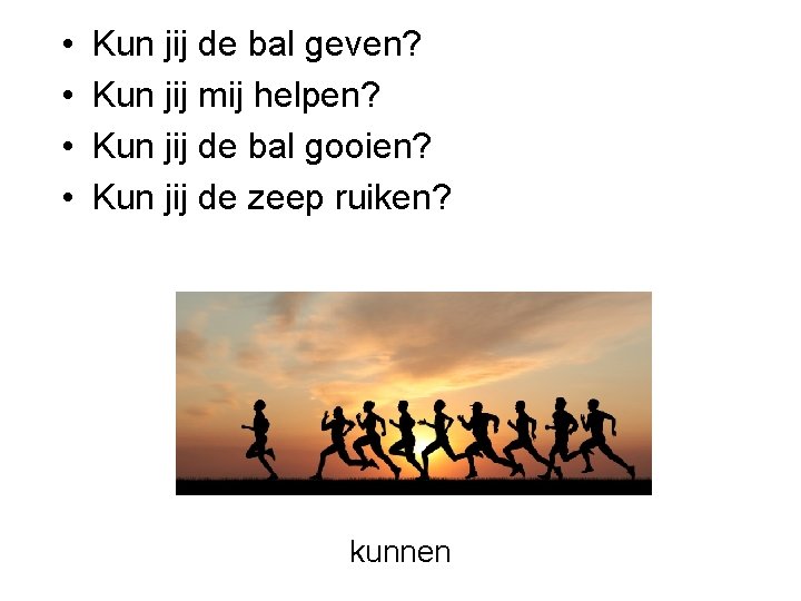  • • Kun jij de bal geven? Kun jij mij helpen? Kun jij
