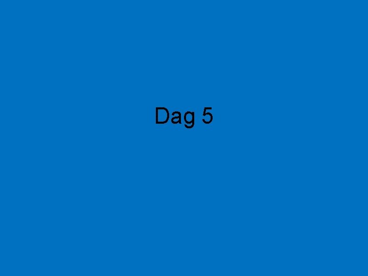 Dag 5 