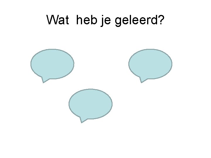 Wat heb je geleerd? 