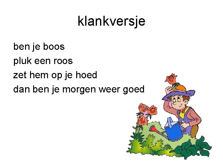 klankversje ben je boos pluk een roos zet hem op je hoed dan ben