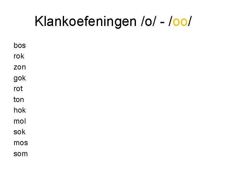 Klankoefeningen /o/ - /oo/ bos rok zon gok rot ton hok mol sok mos