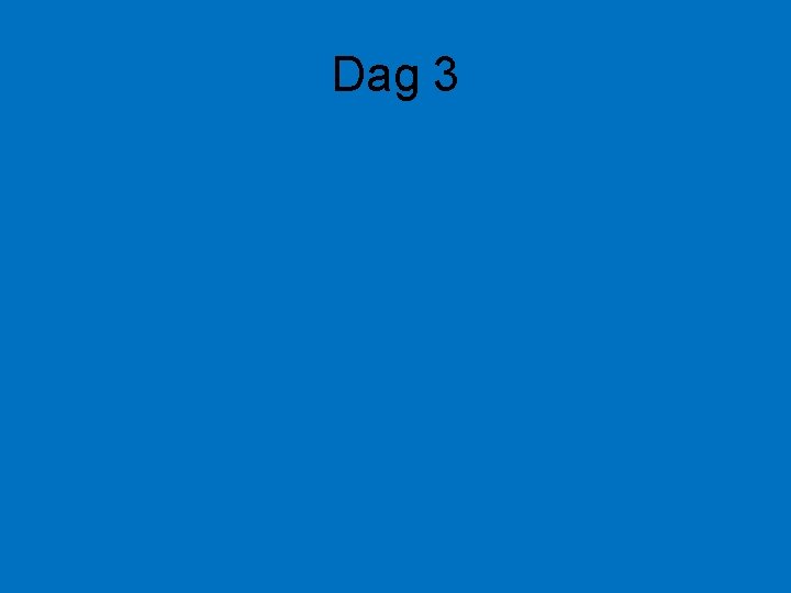 Dag 3 