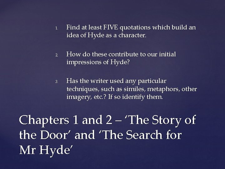 1. 2. 3. Find at least FIVE quotations which build an idea of Hyde