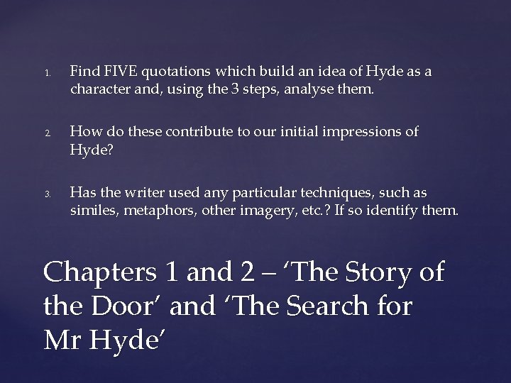 1. 2. 3. Find FIVE quotations which build an idea of Hyde as a