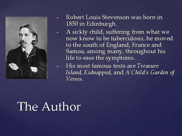  • • • Robert Louis Stevenson was born in 1850 in Edinburgh. A