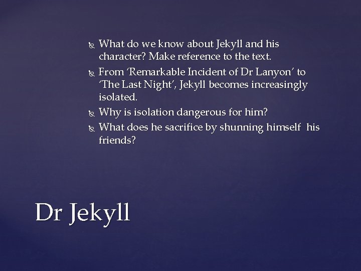  What do we know about Jekyll and his character? Make reference to the