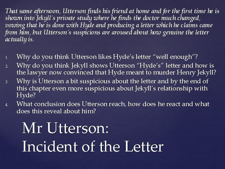 That same afternoon, Utterson finds his friend at home and for the first time