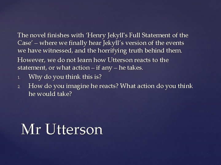 The novel finishes with ‘Henry Jekyll's Full Statement of the Case’ – where we