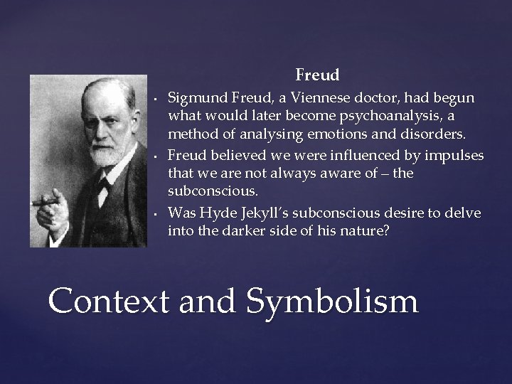 Freud • • • Sigmund Freud, a Viennese doctor, had begun what would later