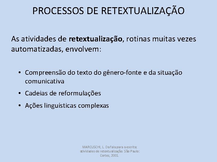 PROCESSOS DE RETEXTUALIZAÇÃO As atividades de retextualização, rotinas muitas vezes automatizadas, envolvem: • Compreensão