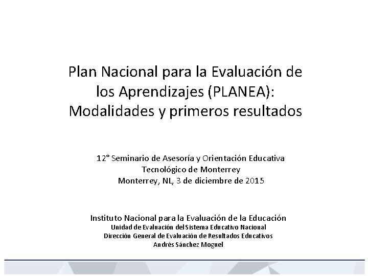 Plan Nacional para la Evaluación de los Aprendizajes (PLANEA): Modalidades y primeros resultados 12°