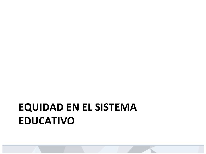 EQUIDAD EN EL SISTEMA EDUCATIVO 