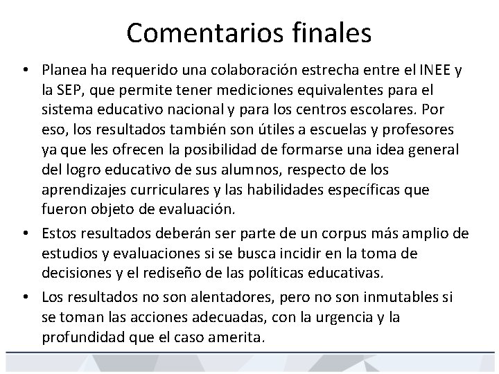 Comentarios finales • Planea ha requerido una colaboración estrecha entre el INEE y la