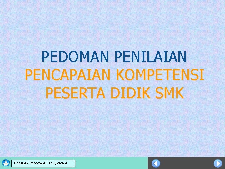 PEDOMAN PENILAIAN PENCAPAIAN KOMPETENSI PESERTA DIDIK SMK Sosialisasi KTSP Penilaian Pencapaian Kompetensi 