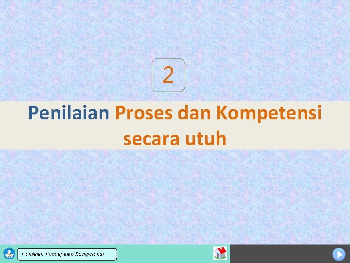 2 Penilaian Proses dan Kompetensi secara utuh Sosialisasi KTSP Penilaian Pencapaian Kompetensi 