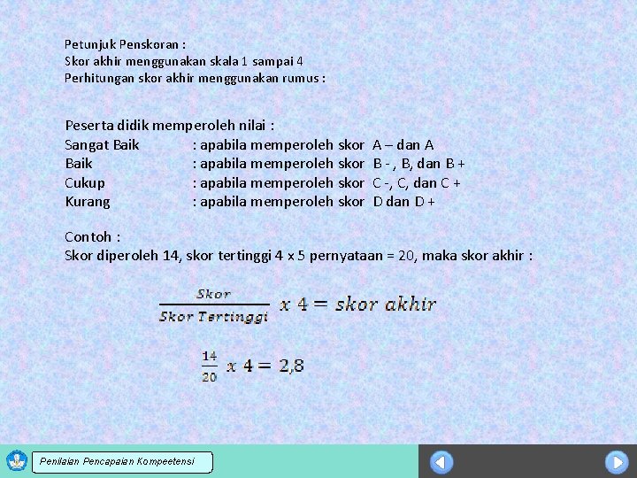 Petunjuk Penskoran : Skor akhir menggunakan skala 1 sampai 4 Perhitungan skor akhir menggunakan