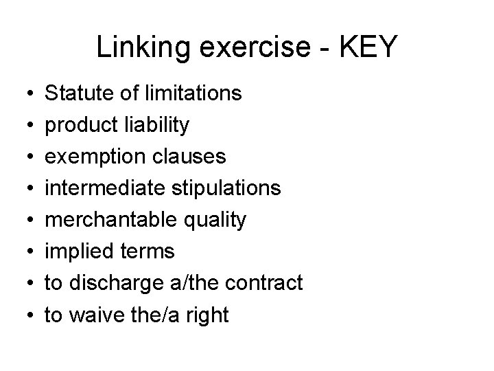 Linking exercise - KEY • • Statute of limitations product liability exemption clauses intermediate