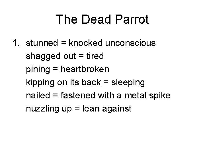The Dead Parrot 1. stunned = knocked unconscious shagged out = tired pining =