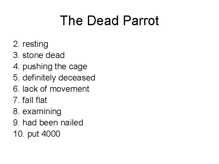 The Dead Parrot 2. resting 3. stone dead 4. pushing the cage 5. definitely