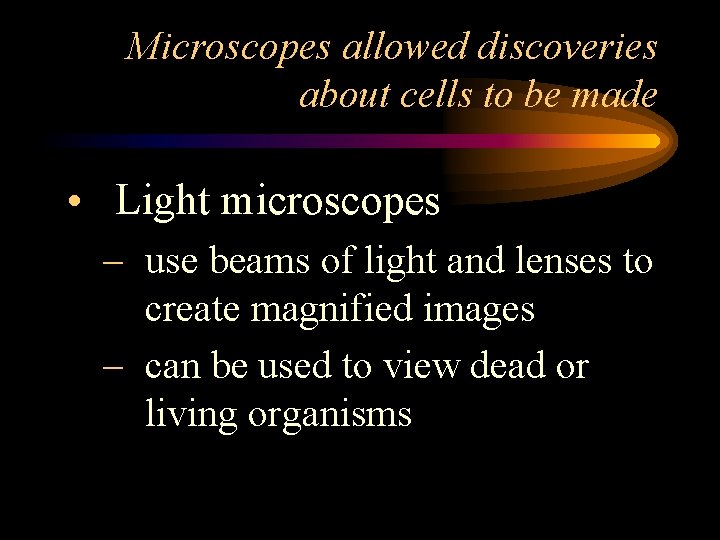 Microscopes allowed discoveries about cells to be made • Light microscopes – use beams