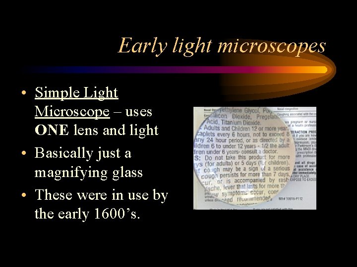 Early light microscopes • Simple Light Microscope – uses ONE lens and light •