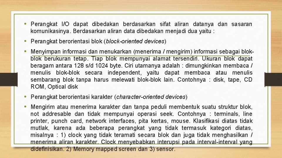  • Perangkat I/O dapat dibedakan berdasarkan sifat aliran datanya dan sasaran komunikasinya. Berdasarkan