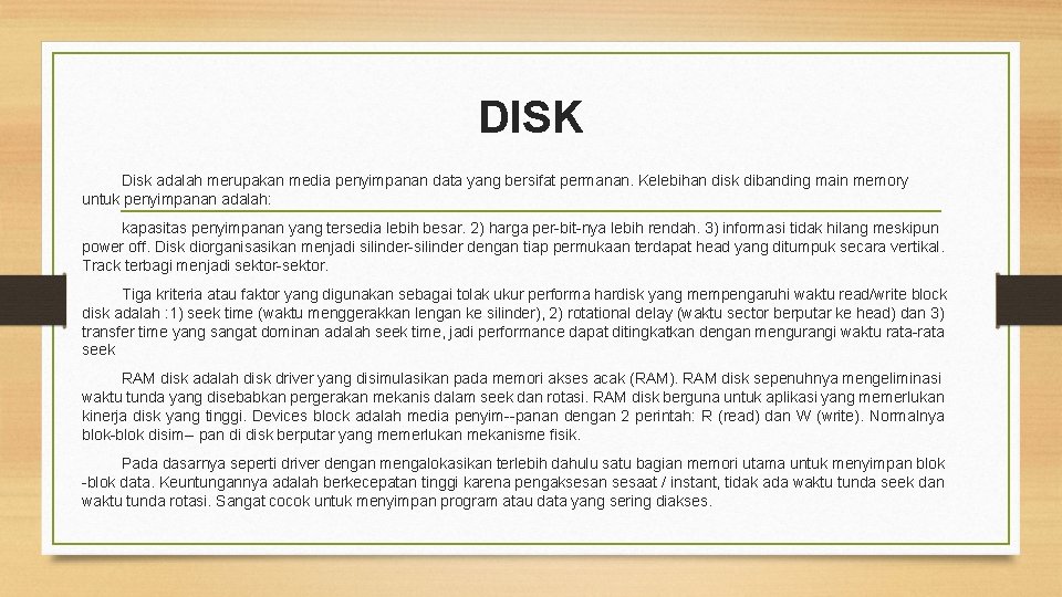 DISK Disk adalah merupakan media penyimpanan data yang bersifat permanan. Kelebihan disk dibanding main