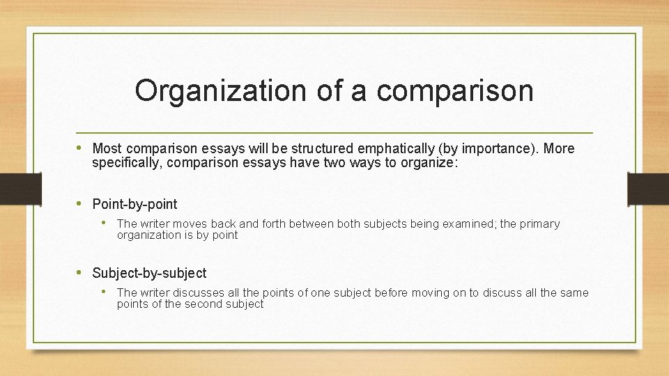 Organization of a comparison • Most comparison essays will be structured emphatically (by importance).