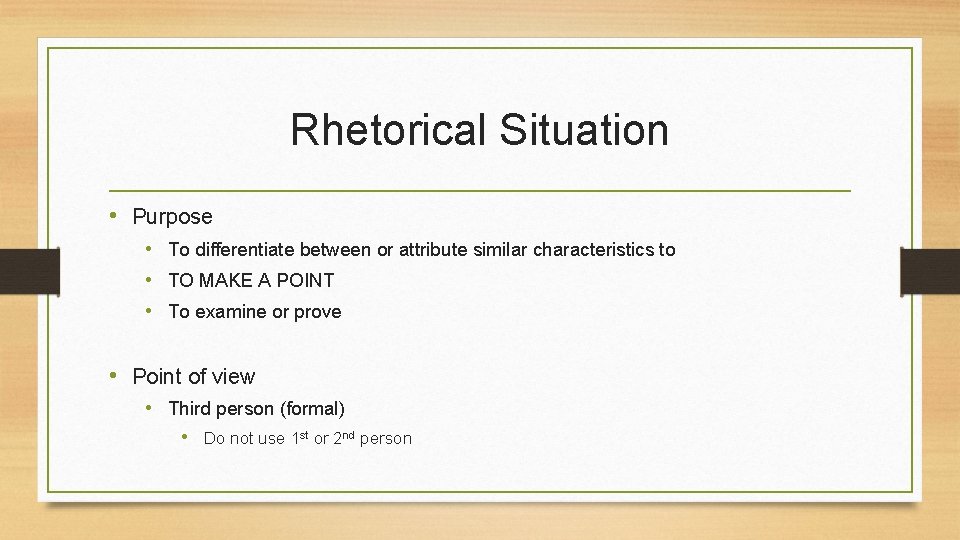 Rhetorical Situation • Purpose • To differentiate between or attribute similar characteristics to •