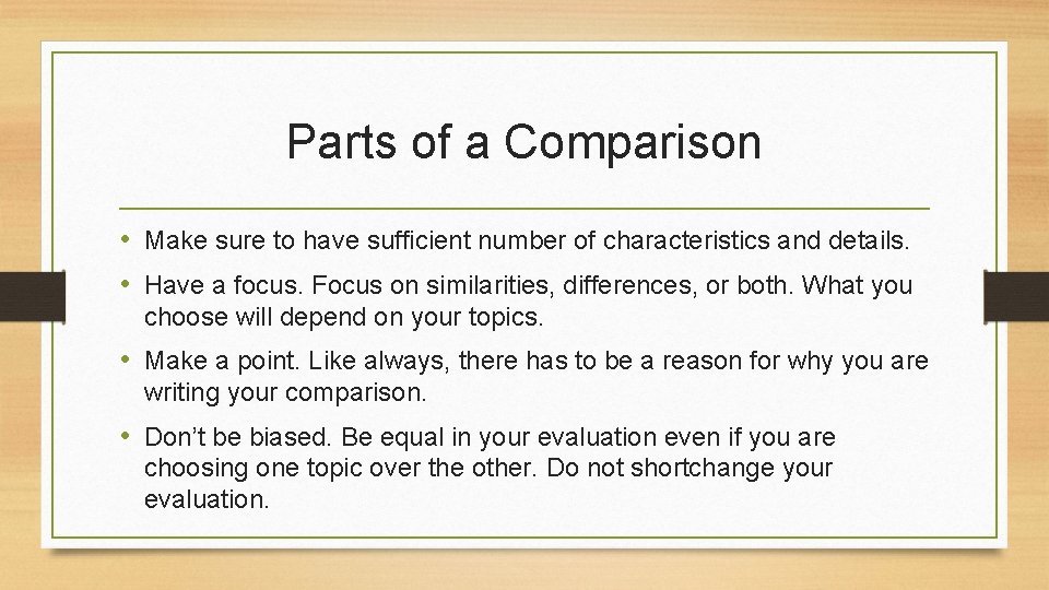 Parts of a Comparison • Make sure to have sufficient number of characteristics and