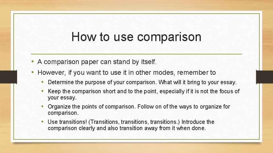 How to use comparison • A comparison paper can stand by itself. • However,