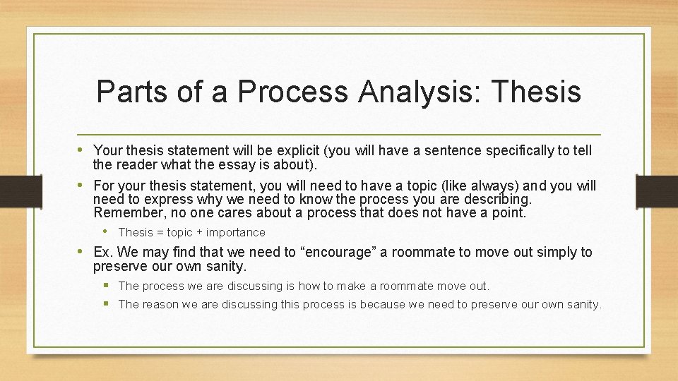 Parts of a Process Analysis: Thesis • Your thesis statement will be explicit (you