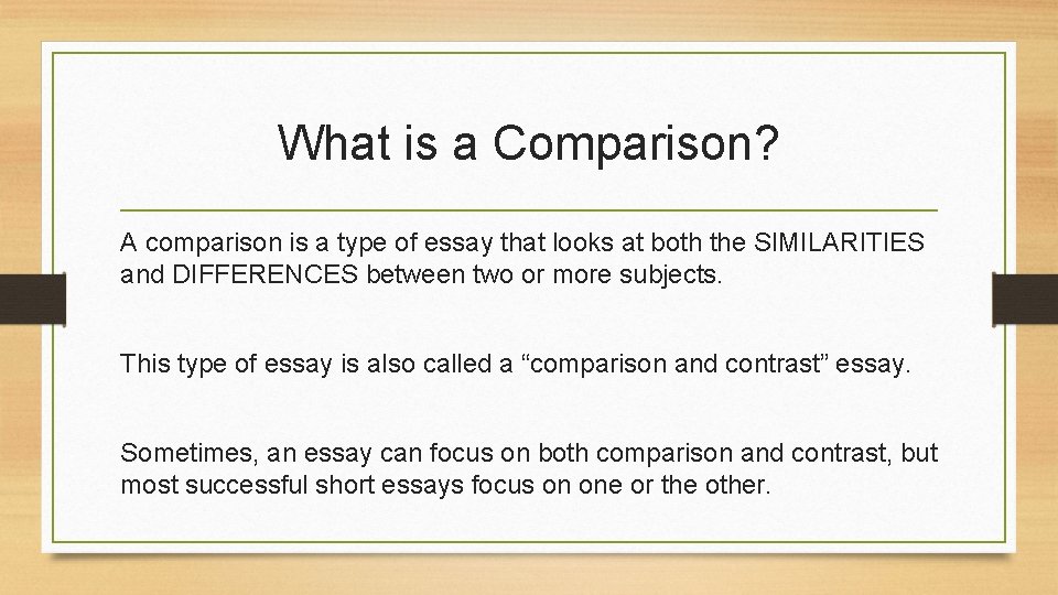 What is a Comparison? A comparison is a type of essay that looks at