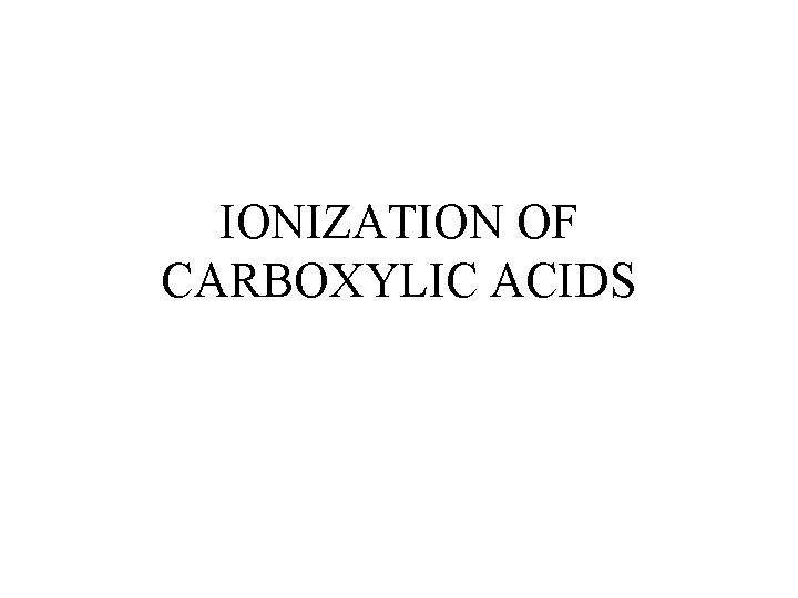 IONIZATION OF CARBOXYLIC ACIDS 