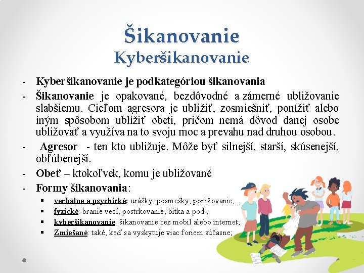 Šikanovanie Kyberšikanovanie - Kyberšikanovanie je podkategóriou šikanovania - Šikanovanie je opakované, bezdôvodné a zámerné