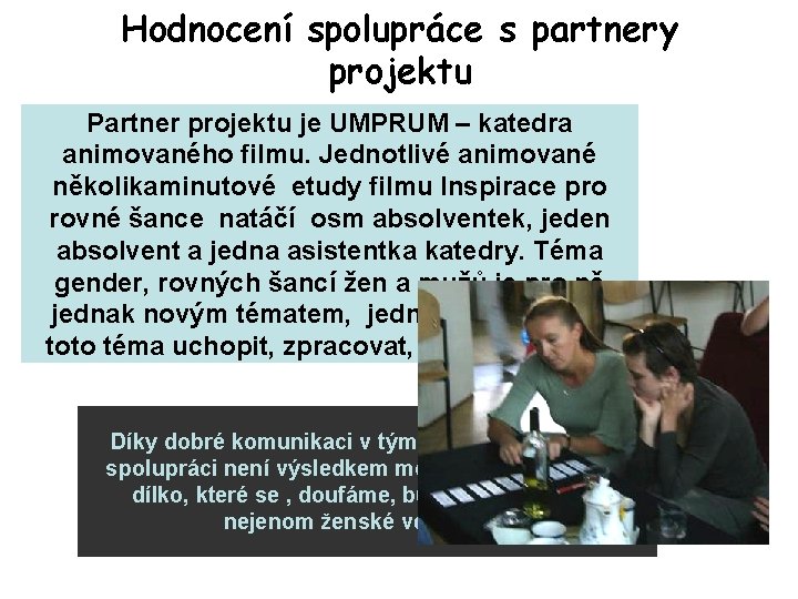 Hodnocení spolupráce s partnery projektu Partner projektu je UMPRUM – katedra animovaného filmu. Jednotlivé